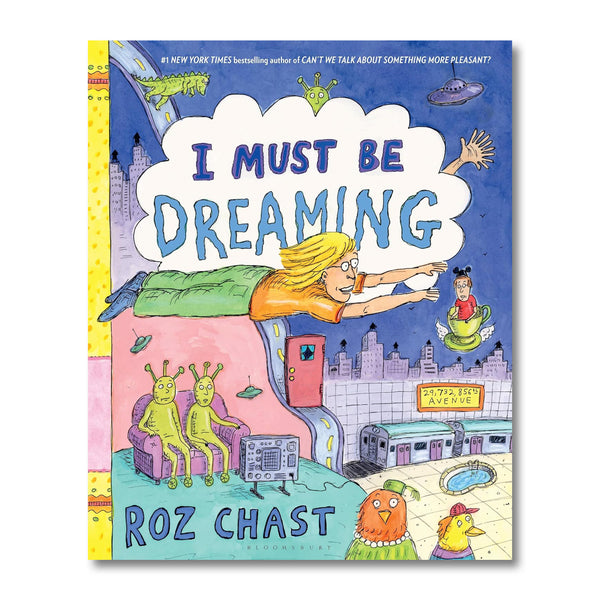 I MUST BE DREAMING — by Roz Chast