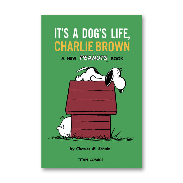 PEANUTS: IT'S A DOG'S LIFE, CHARLIE BROWN — par Charles Schulz