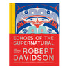 ECHOES OF THE SUPERNATURAL: THE GRAPHIC ART OF ROBERT DAVIDSON — by Gary Wyatt & Robert Davidson