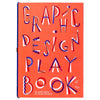 GRAPHIC DESIGN PLAYBOOK : AN EXPLORATION OF VISUAL THINKING  —  by Sarah Cure and Aurélien Farina