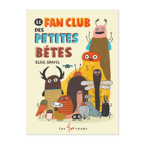 LE FAN CLUB DES PETITES BÊTES — by Élise Gravel