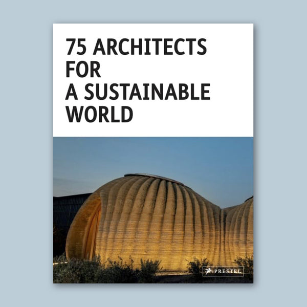 75 ARCHITECTS FOR A SUSTAINABLE WORLD — by Agata Toromanoff