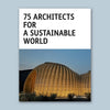 75 ARCHITECTS FOR A SUSTAINABLE WORLD — by Agata Toromanoff