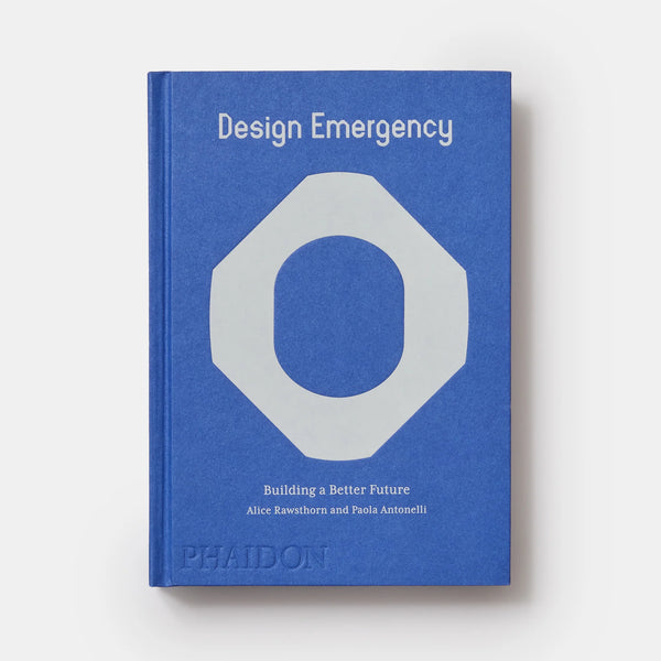 DESIGN EMERGENCY: Building a Better Future — by Alice Rawsthorn and Paola Antonelli