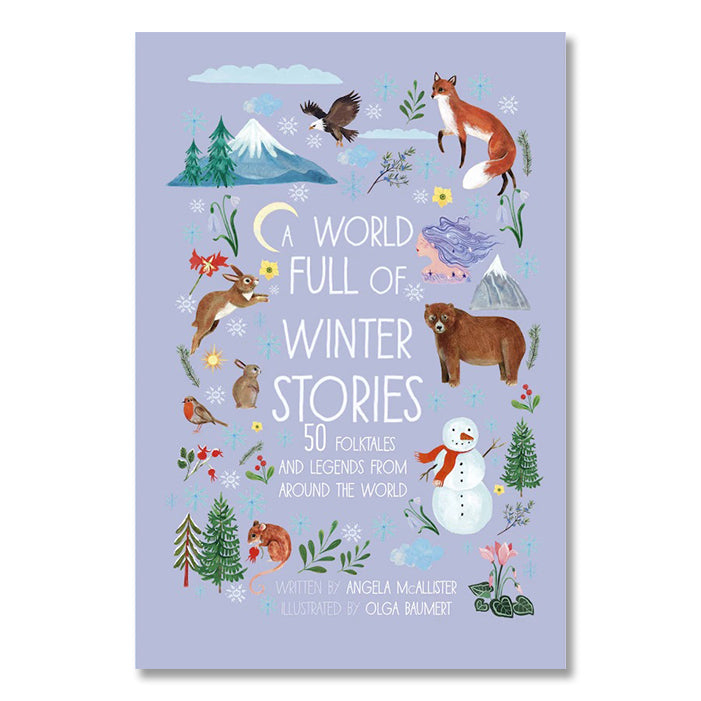 A WORLD FULL OF WINTER STORIES: 50 FOLK TALES AND LEGENDS FROM AROUND THE WORLD — by Angela Mcallister and Olga Baumert