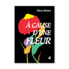 À CAUSE D'UNE FLEUR — by María Medem