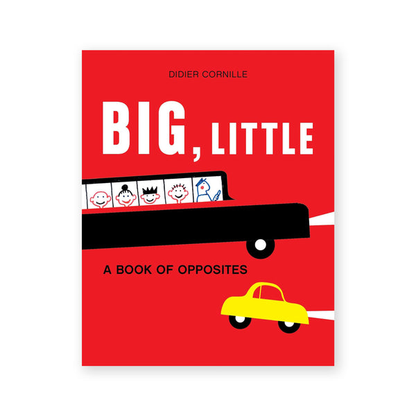 BIG, LITTLE: A Book Of Opposites — by Didier Cornille