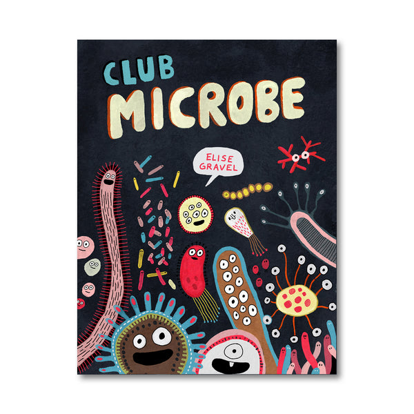 CLUB MICROBE — by Élise Gravel