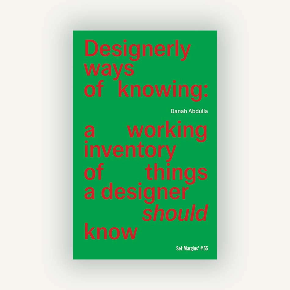 DESIGNERLY WAYS OF KNOWING: A Working Inventory of Things a Designer Should Know — par Danah Abdulla