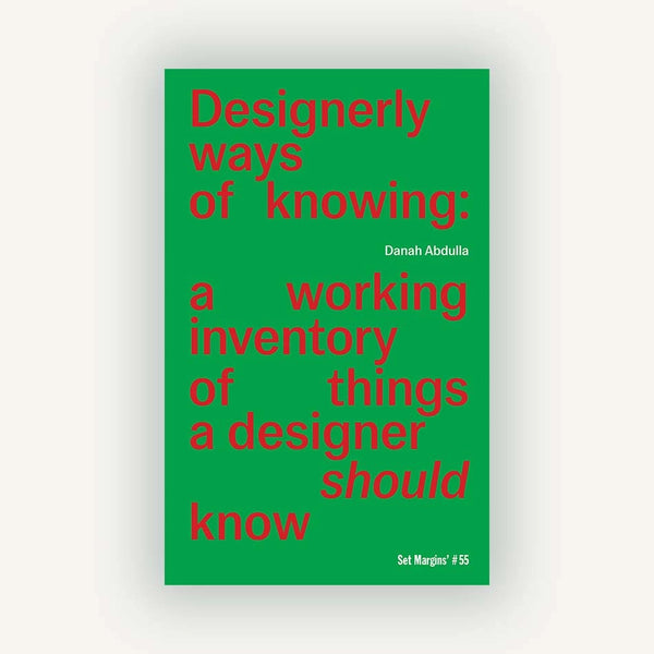 DESIGNERLY WAYS OF KNOWING: A Working Inventory of Things a Designer Should Know — par Danah Abdulla
