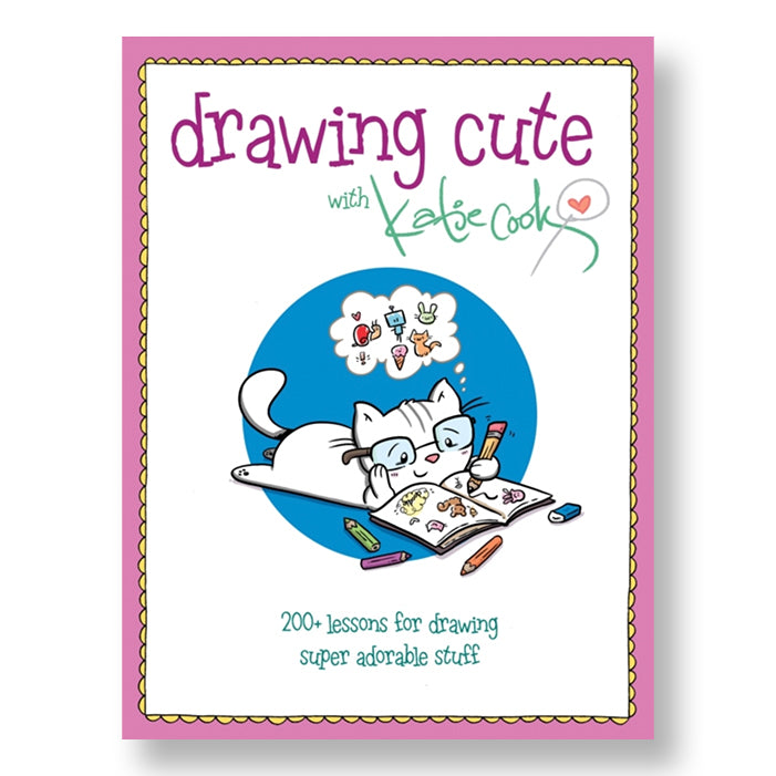 DRAWING CUTE WITH KATIE COOK, 200+ lessons for drawing super adorable stuff — by Katie Cook