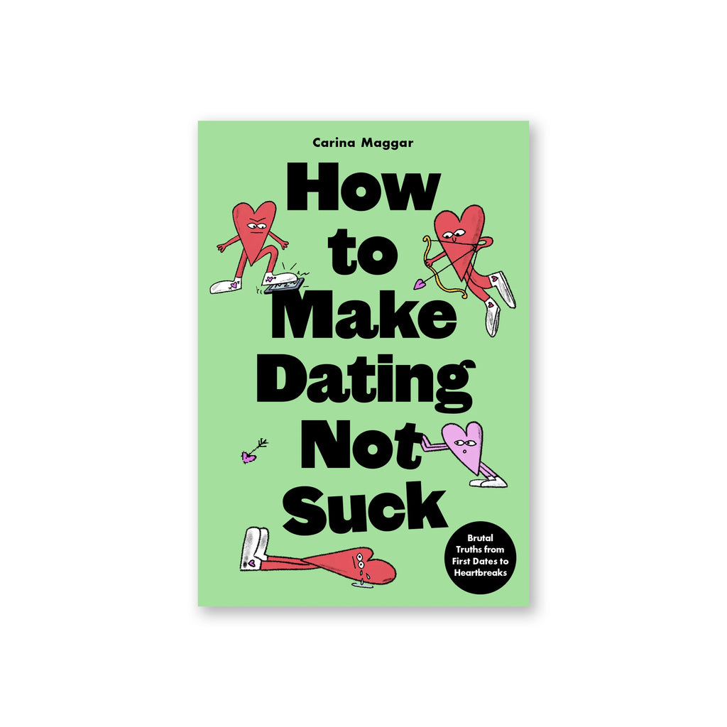 HOW TO MAKE DATING NOT SUCK — par Carina Maggar