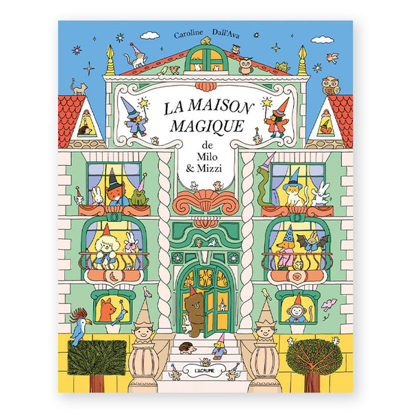 LA MAISON MAGIQUE de Milo & Mizzi — by Caroline Dall'Ava