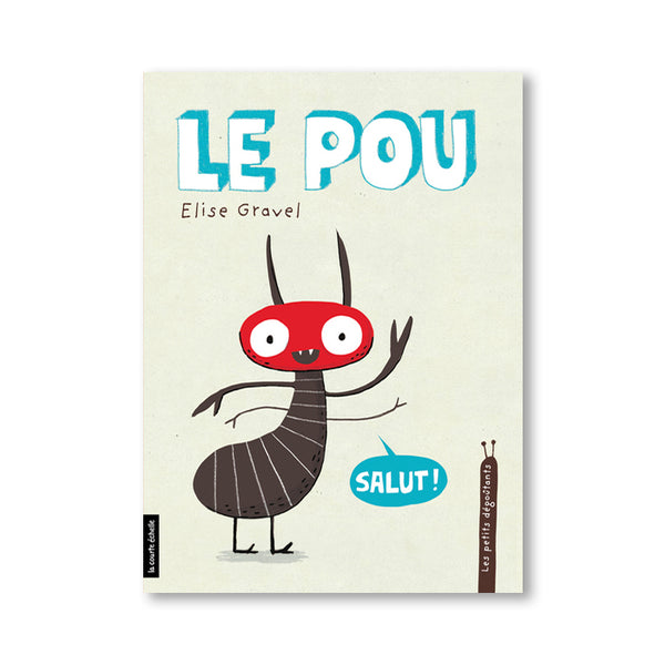 LES PETITS DÉGOUTANTS : LE POU — by Élise Gravel