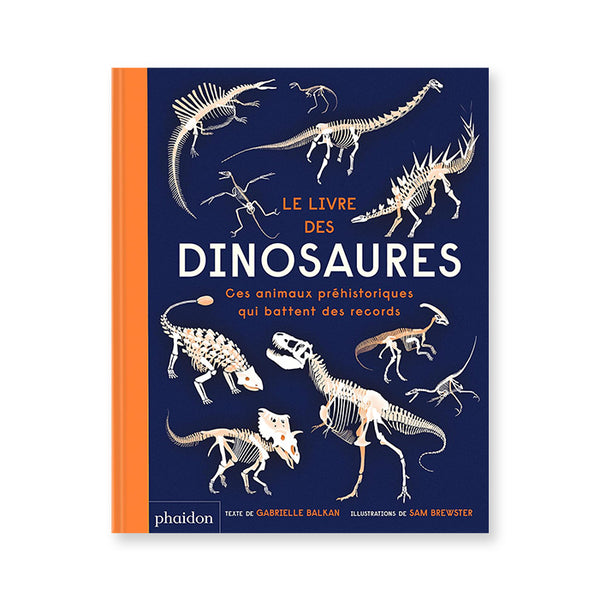 LE LIVRE DES DINOSAURES : Ces animaux préhistoriques qui battent des records — par Gabrielle Balkan et Sam Brewster