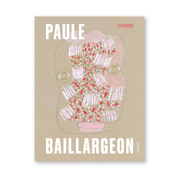 LES CAHIERS — by Paule Baillargeon