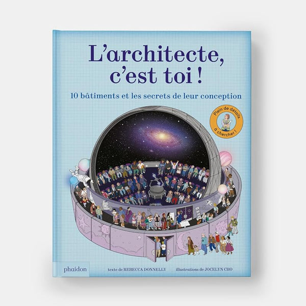 L'ARCHITECTE C'EST TOI ! : 10 bâtiments et les secrets de leur conception — by Rebecca Donnelly