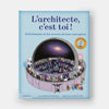 L'ARCHITECTE C'EST TOI ! : 10 bâtiments et les secrets de leur conception — by Rebecca Donnelly
