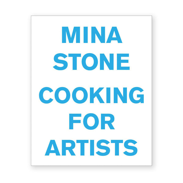 MINA STONE: Cooking for Artists— by Mina Stone