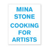 MINA STONE: Cooking for Artists— by Mina Stone