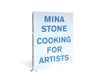 MINA STONE: Cooking for Artists— by Mina Stone