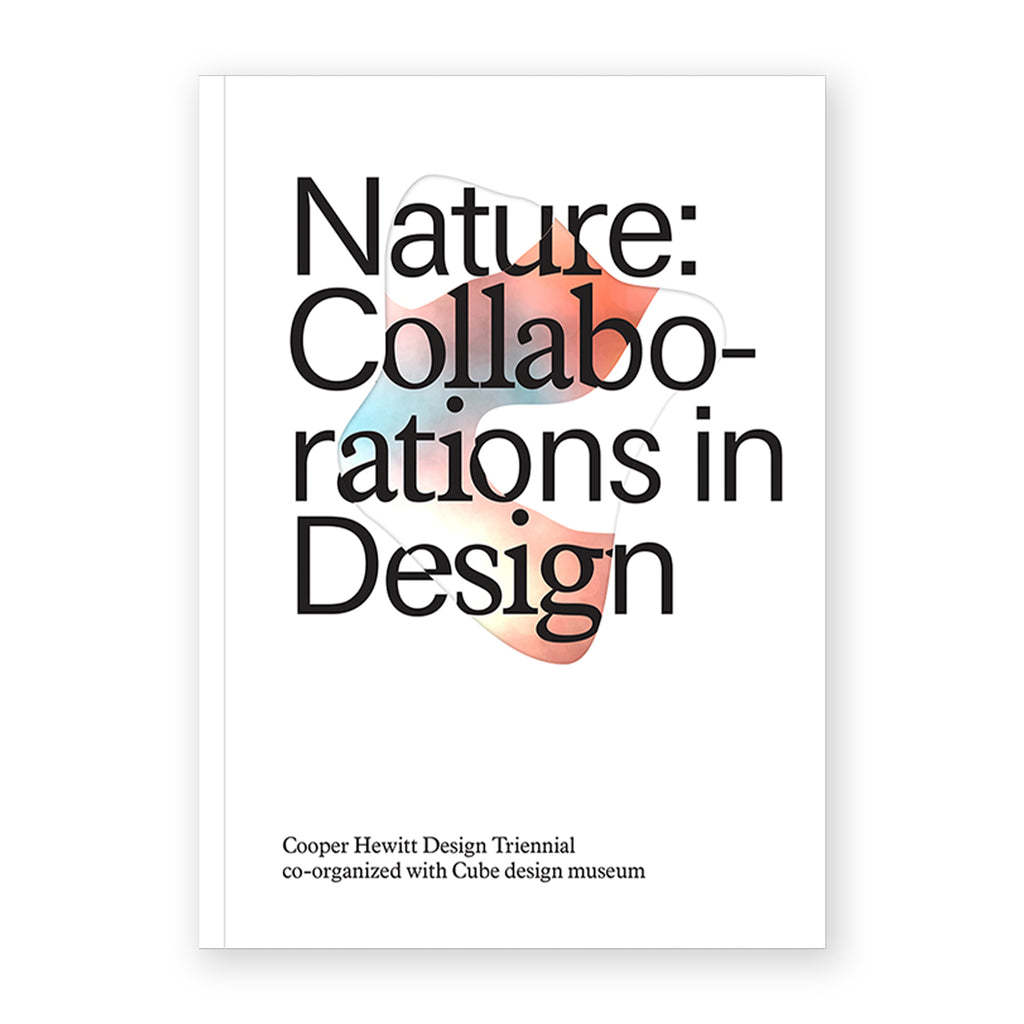 NATURE: COLLABORATIONS IN DESIGN — by Andrea Lipps, Matilda McQuaid, Caitlin Condell and Gène Bertrand
