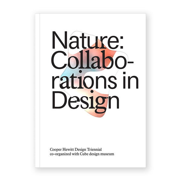 NATURE: COLLABORATIONS IN DESIGN — by Andrea Lipps, Matilda McQuaid, Caitlin Condell and Gène Bertrand