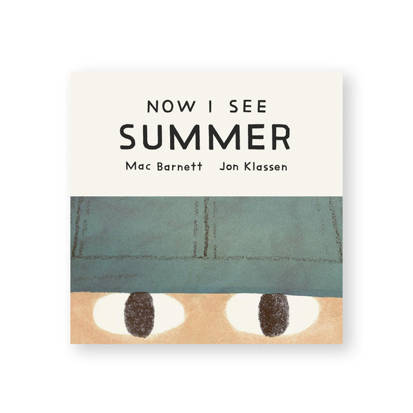 NOW I SEE SUMMER — by Mac Barnett, Jon Klassen