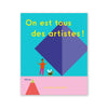 ON EST TOUS DES ARTISTES ! — par Doro Globus et Rose Blake