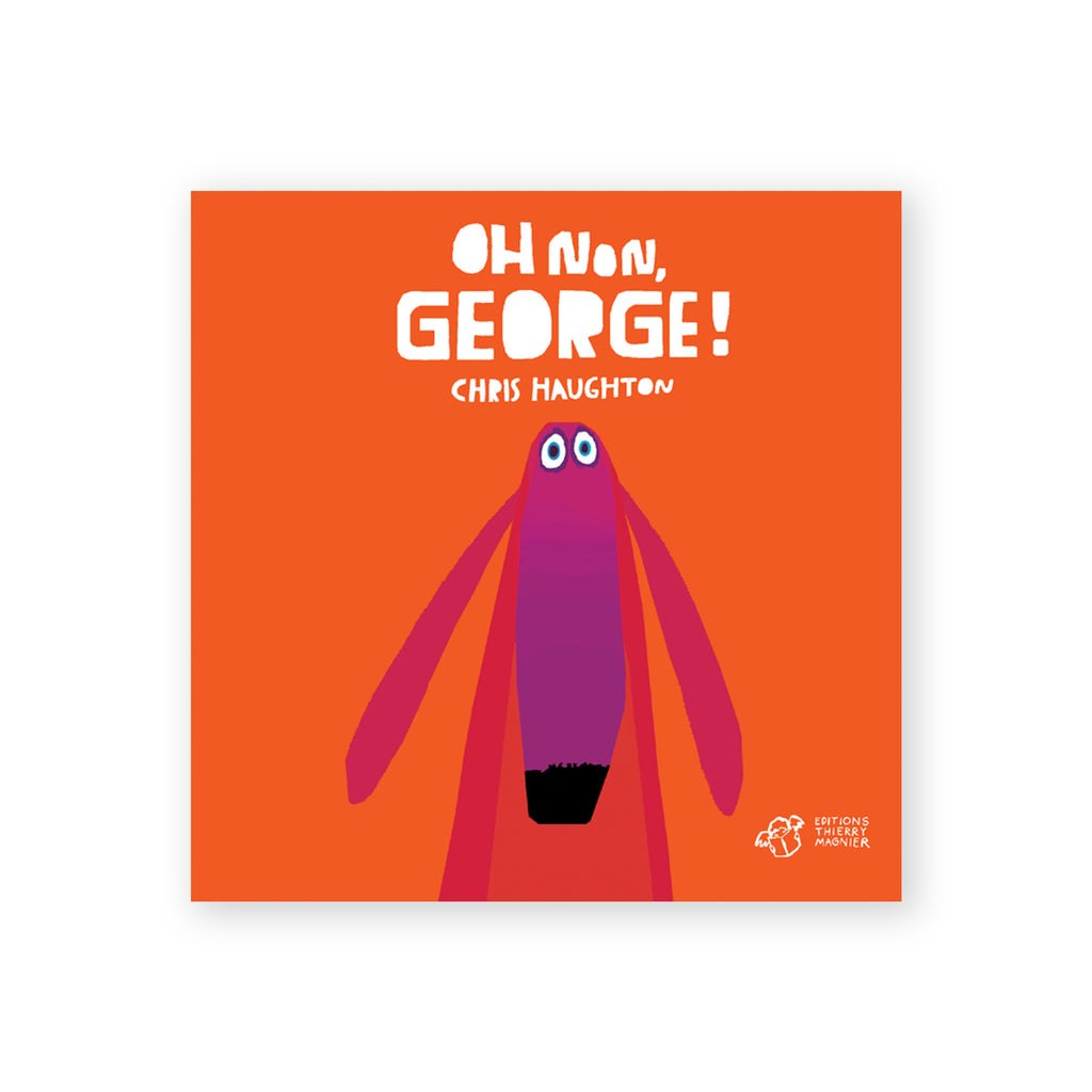 OH NON, GEORGE ! — par Chris Haughton