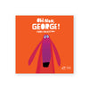 OH NON, GEORGE ! — par Chris Haughton