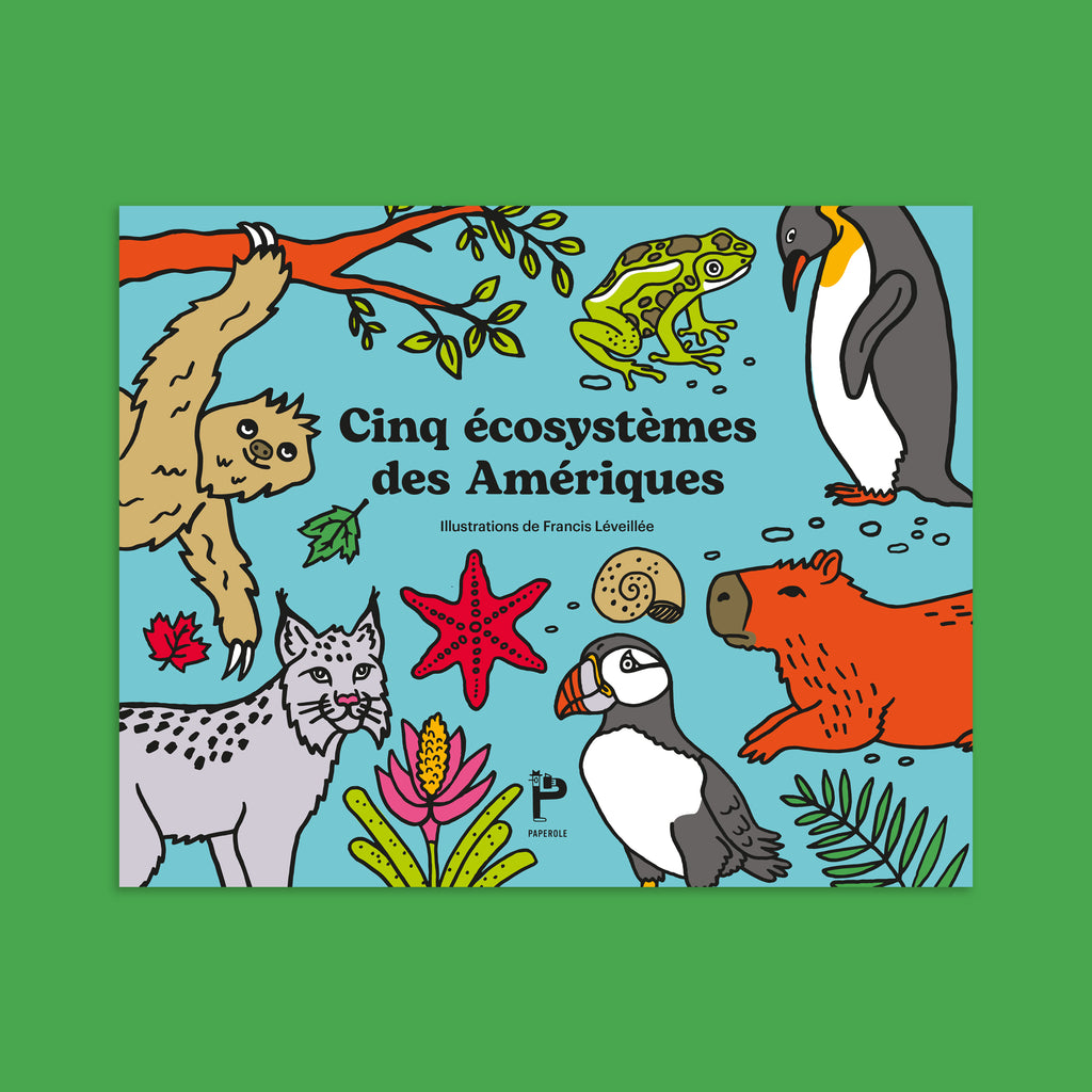 FIVE ECOSYSTEMS OF THE AMERICAS COLOURING BOOK – by Francis Léveillée