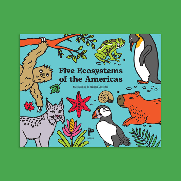 FIVE ECOSYSTEMS OF THE AMERICAS BOOK (English version) – by Francis Léveillée
