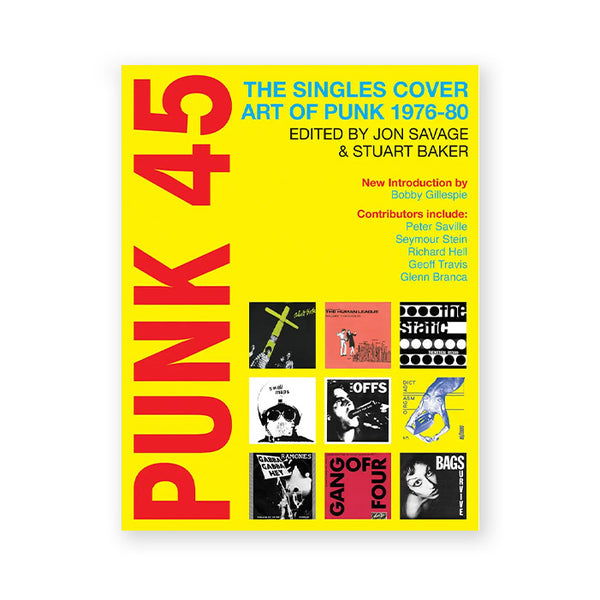 PUNK 45: THE SINGLES COVER ART OF PUNK 1976–80 — by Jon Savage and Stuart Baker
