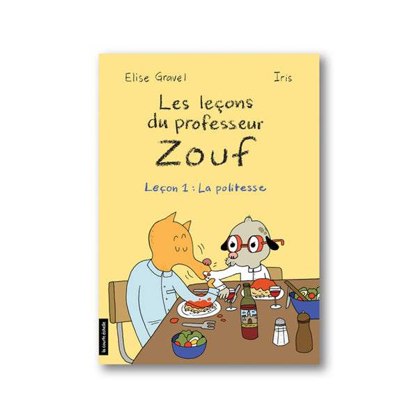 LES LEÇONS DU PROFESSEUR ZOUF, LEÇON 1 : LA POLITESSE — by Élise Gravel and Iris