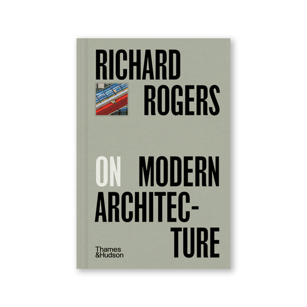 Richard R. Rogers RICHARD ROGERS ON MODERN ARCHITECTURE — by Richard Rogers – Paperole