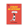 STRIPS AU KETCHUP — by Iris Boudreau
