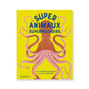 SUPER ANIMAUX, SUPERPOUVOIRS — by Soledad Romero Mariño