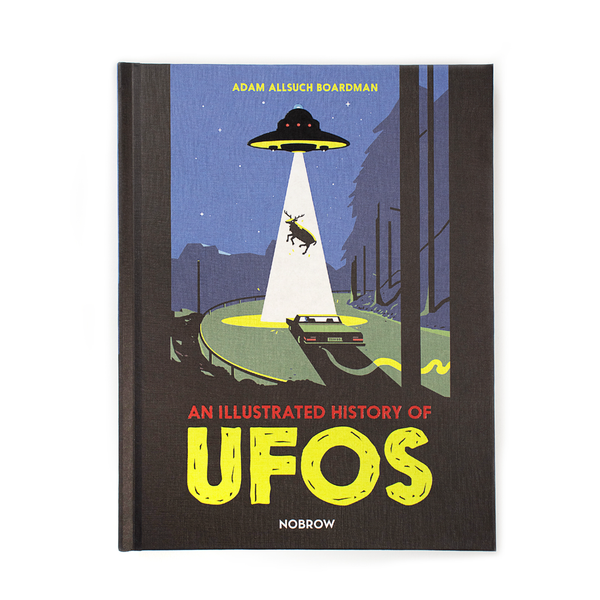 AN ILLUSTRATED HISTORY OF UFOs — par Adam Allsuch Boardman