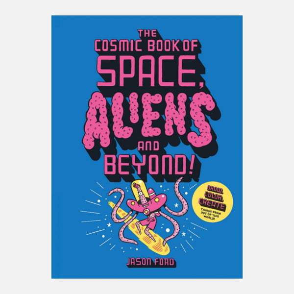 THE COSMIC BOOK OF SPACE, ALIENS AND BEYOND — par Jason Ford