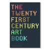THE TWENTY FIRST CENTURY ART BOOK — by Phaidon Editors