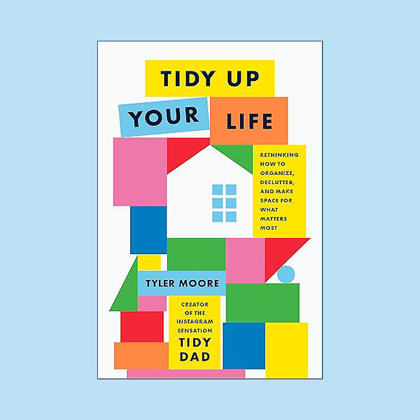 TIDY UP YOUR LIFE — by Tyler Moore