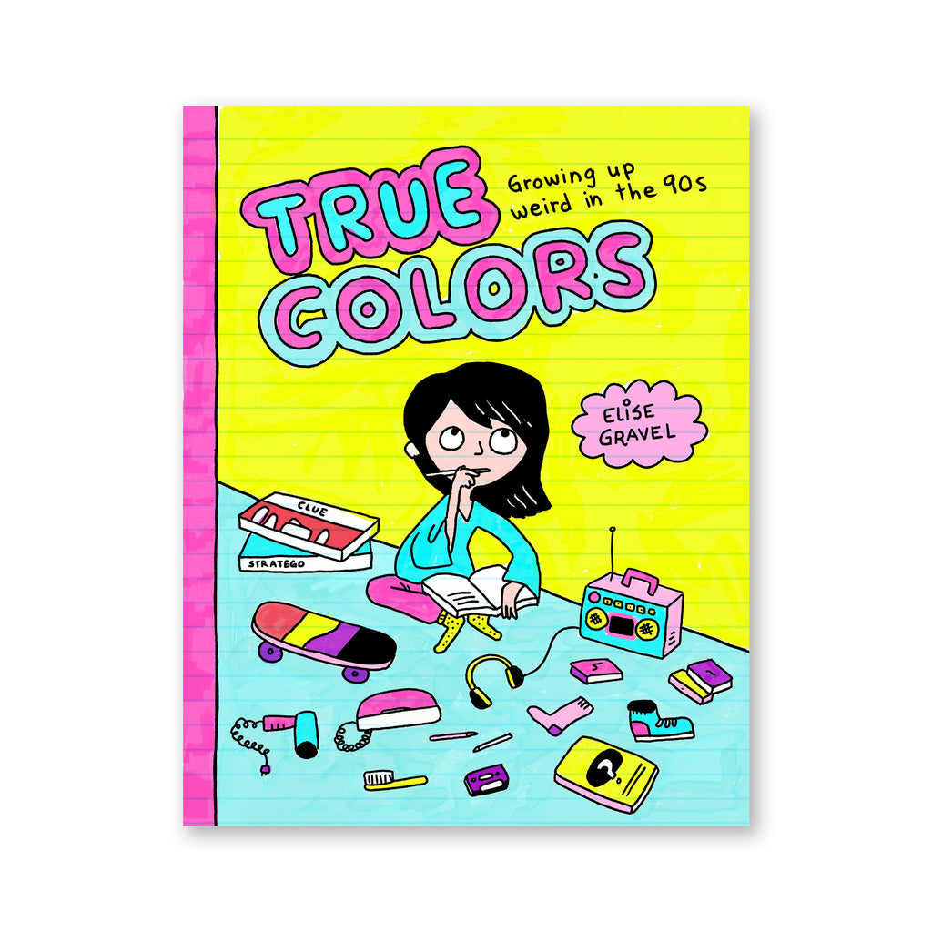 TRUE COLORS Growing Up Weird In The '90s — by Élise Gravel