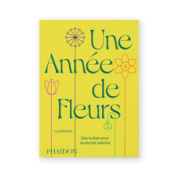 UNE ANNÉE DE FLEURS: des bulbes pour toutes les saisons — by Lucy Bellamy