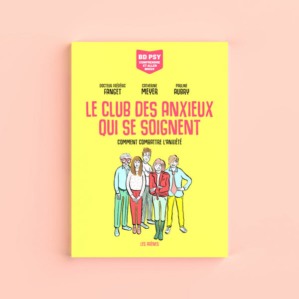 LE CLUB DES ANXIEUX QUI SE SOIGNENT — by Dr. Frédéric Fanget, Catherine Meyer and Pauline Aubry