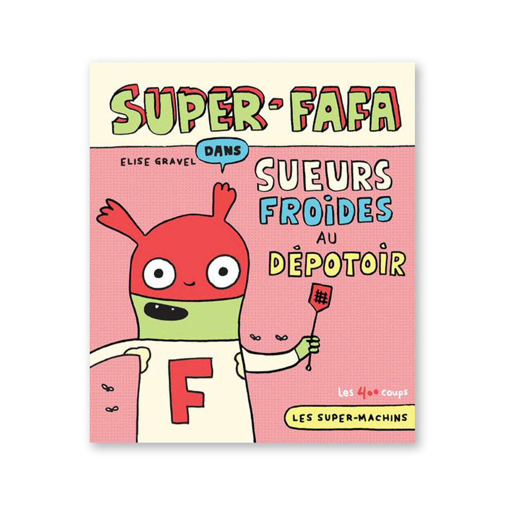 SUPER-FAFA dans sueurs froides au dépotoir — by Elise Gravel
