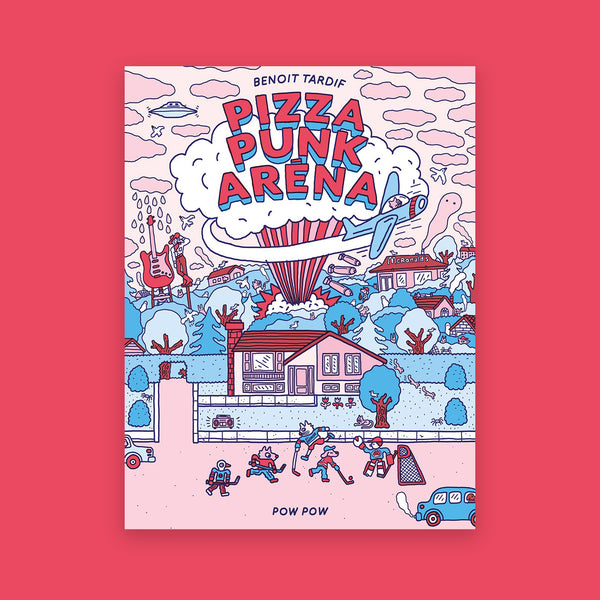 PIZZA PUNK ARÉNA — by Benoit Tardif
