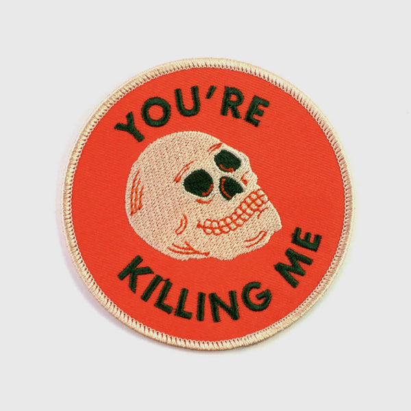 YOU'RE KILLING ME - PATCH — by Badaboöm