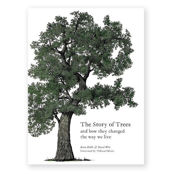 THE STORY OF TREES: And How They Changed the Way We Live — by  Kevin Hobbs and David West