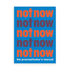 NOT NOW the procrastinator's manual — by Benjamin English